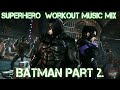 Superhero Workout Music Mix: Batman Part 2.