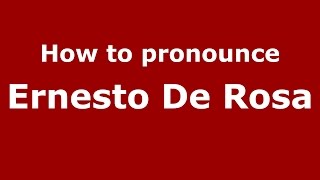 How to pronounce Ernesto De Rosa