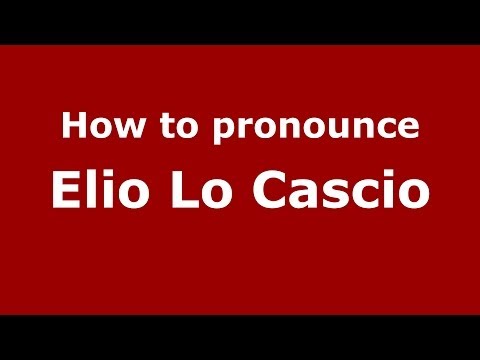 How to pronounce Elio Lo Cascio (Italian/Italy) - PronounceNames.com