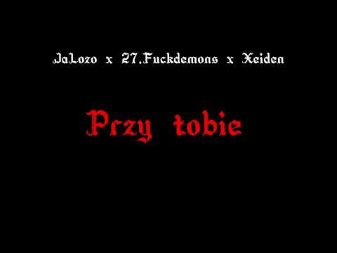 JaLozo x 27.Fuckdemons x Xeiden - przy tobie (REUPLOAD)