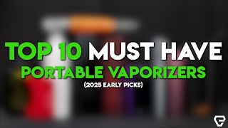 Top 10 MUST HAVE Portable Vaporizers!