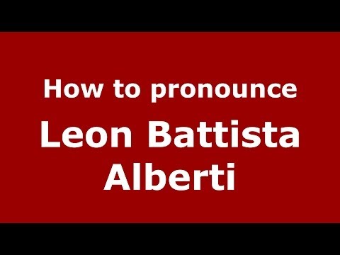How to pronounce Leon Battista Alberti (Italian/Italy) - PronounceNames.com