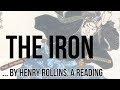 The Iron by Henry Rollins, a Reading and Inspiration