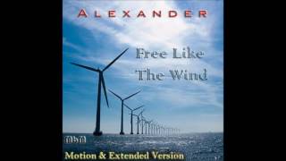 Alexander - Free Like The Wind Extended &amp; Motion Version (re-cut and mixed by Manaev)