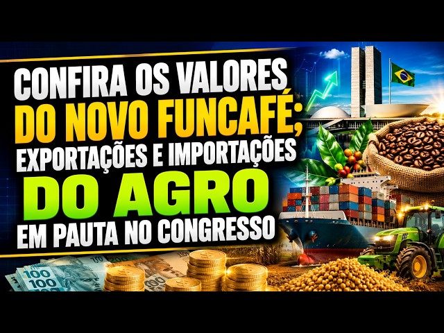 Confira os valores do novo Funcafé; exportações e importações do agro em pauta no Congresso.