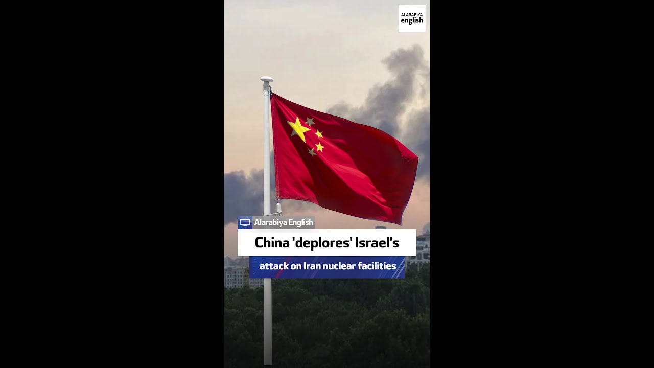 China 'deplores' Israel's attack on Iran nuclear facilities