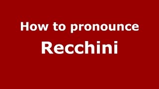How to pronounce Recchini