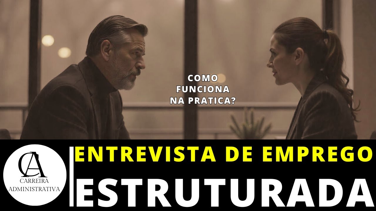 O QUE É ENTREVISTA DE EMPREGO ESTRUTURADA E COMO IR BEM NESTE TIPO DE ENTREVISTA?