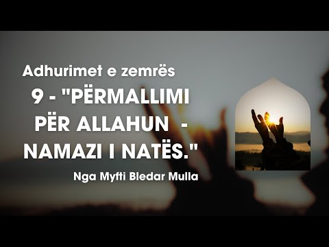 9 - Adhurimet e zemrës: "Përmallimi për Allahun - Namazi i natës" - Bledar Mulla