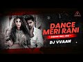 DANCE MERI RANI:Remix Dj Vvaan | Guru Randhawa Ft Nora Fatehi | Tanishk, Zahrah