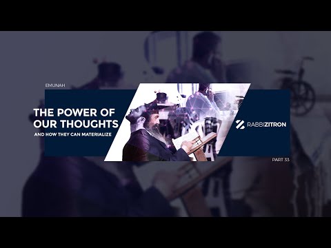 Emunah Part 33: The Power of Our Thoughts and How They Can Materialize