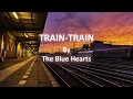 The Blue Hearts- TRAIN-TRAIN [Eng/Romaji Lyrics]