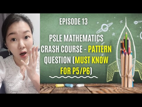 Episode 13 - PSLE Mathematics Crash Course - Pattern Question (must know for p5/p6)