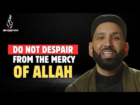 Do not despair from the mercy of Allah | Dr. Omar Suleiman