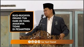 Download lagu RUGI RUGINYA ORANG TUA HARI INI YANG ANAKNYA TIDAK DI PESANTREN - GUS YUSUF CH - mp3 Download lagu RUGI RUGINYA ORANG TUA HARI INI YANG ANAKNYA TIDAK DI PESANTREN - GUS YUSUF CH - mp3