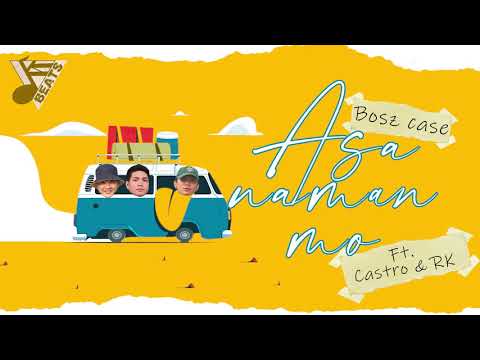 Bosz case - Asa naman mo ft.  Castro X Rk Kent