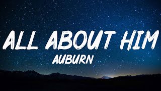 Lyrics -  All About Him - Auburn