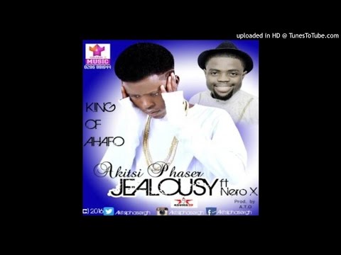 Akitsi Phaser – Jealousy (Feat. Nero X (Prod by A.T.O)