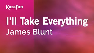 I&#39;ll Take Everything - James Blunt | Karaoke Version | KaraFun