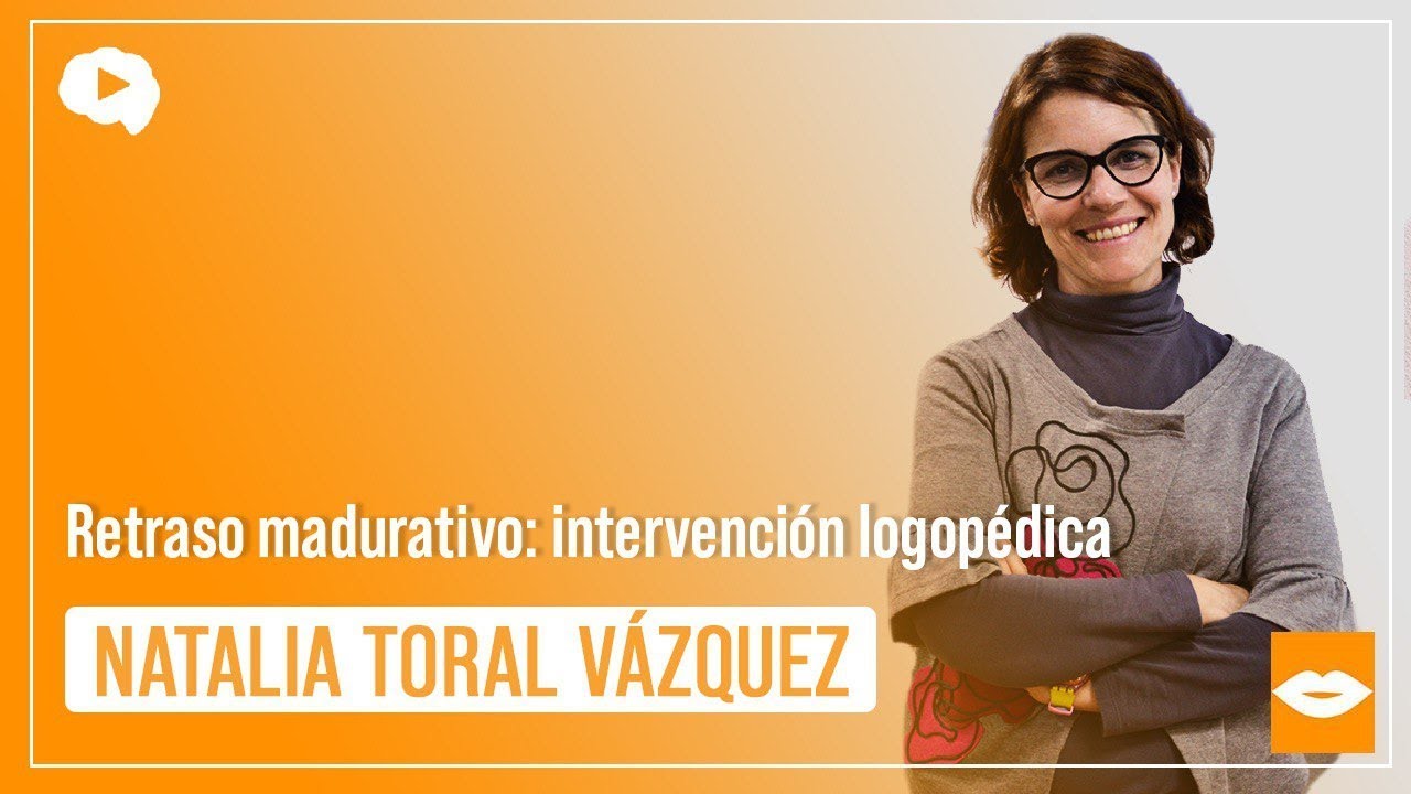Retraso madurativo: intervención logopédica - Natalia Toral