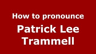 How to pronounce Patrick Lee Trammell