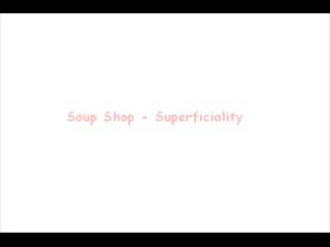 Soup Shop - Superficiality .