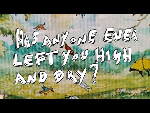Has Anyone Ever Left You High And Dry?
