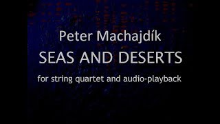 Peter Machajdík - SEAS AND DESERTS [​ 2015 ] for string quartet and audio playback