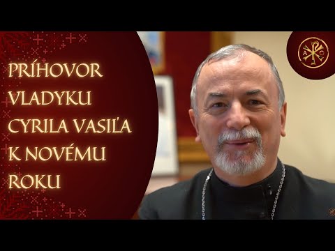 NOVOROČNÝ PRÍHOVOR: VLADYKA CYRIL VASIĽ: Majme túžbu začať odznova