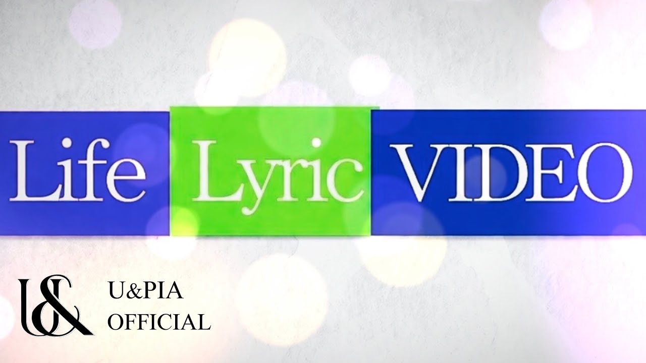 Life / U&pia - Lyric VIDEO
