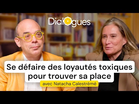 Se défaire des loyautés toxiques pour trouver sa place - Dialogue avec Natacha Calestrémé