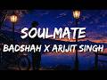 Soulmate Lyrics Badshah X Arijit Singh Ek THA RAJA