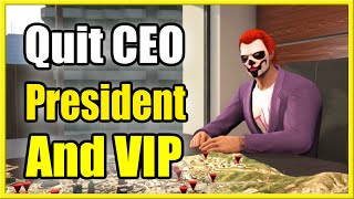 How to Quit being a VIP, CEO and President in GTA 5 Online! (Fast Method!)