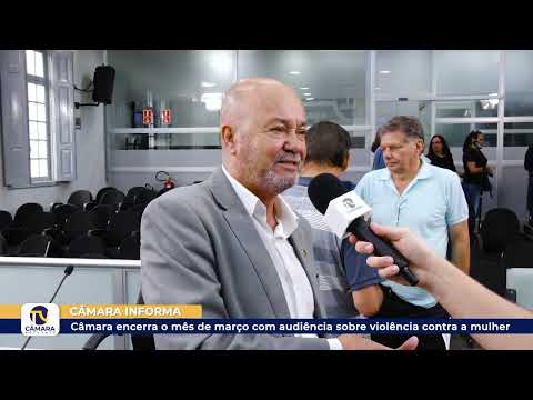 Câmara encerra o mês de março com audiência sobre violência contra a mulher ?? 