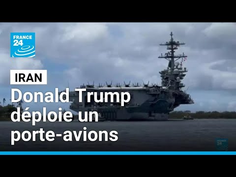 Donald Trump déploie un porte-avions américain au large de l’Iran • FRANCE 24