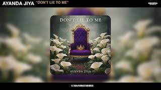 Ayanda Jiya - Don't Lie To Me (Official Audio)