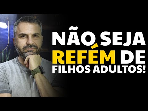 Não seja refém de filhos adultos!