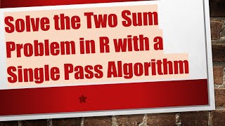 Download the video "Solve the Two Sum Problem in R with a Single Pass Algorithm"