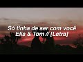 Só tinha de ser com você - Elis & Tom // [Letra]