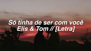 Só tinha de ser com você - Elis &amp; Tom // [Letra]