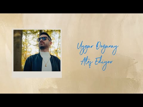 Uygar Doğanay Ateş Ediyor (Official Lyric Video) 2025