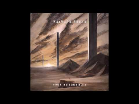 Wayward Bound - Human Instrumentality (full album)