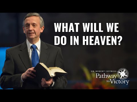 What Will We Do in Heaven? | Pathway To Victory with Dr. Robert Jeffress