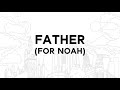 Father (For Noah)