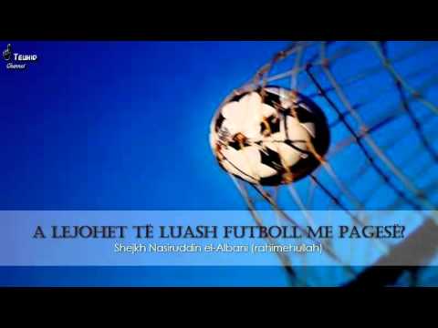 Fetwa: A lejohet të luash futboll me pagesë? - Shejkh Nasiruddin el-Albani (rahimehullah)