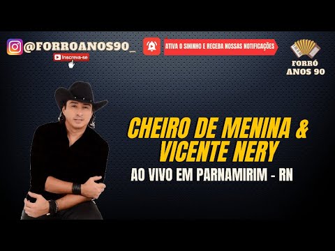 Forró Cheiro de Menina e Vicente Nery - Ao Vivo em Parnamirim/RN