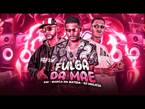 BARCA NA BATIDA, SW, DJ MALICIA - FULGA DA MÃE