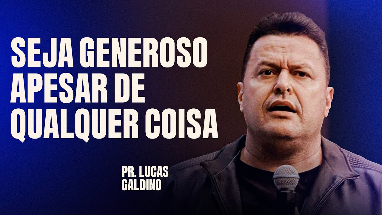 PR LUCAS GALDINO | SEJA GENEROSO APESAR DE QUALQUER COISA