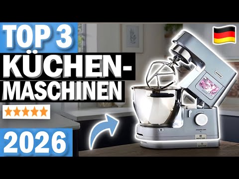 KÜCHENMASCHINEN kaufen: Top 3 Küchenmaschinen 2026 im Vergleich!