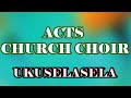 Acts Church Choir Ukuselasela